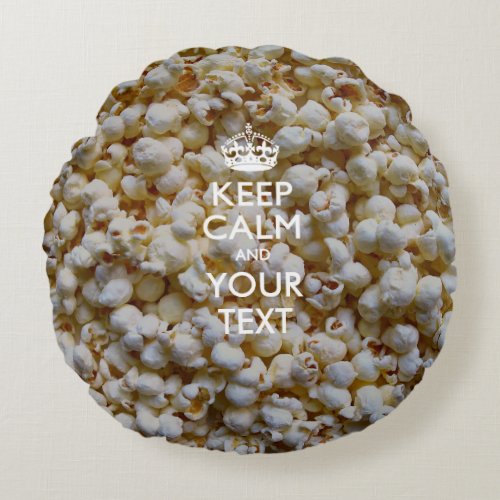 Personalized KEEP CALM AND Your Text for Popcorn Round Pillow