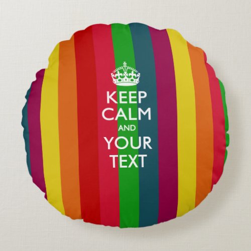 Personalized KEEP CALM AND Your Text for Rainbow Round Pillow