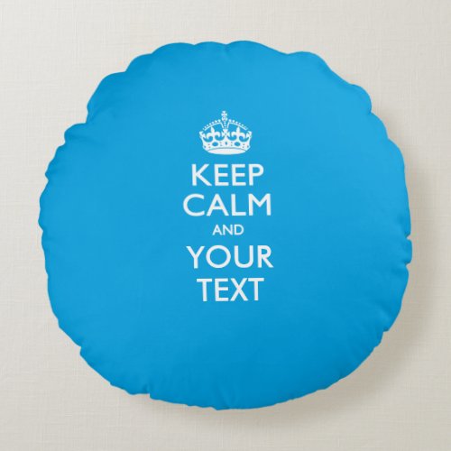 Personalized KEEP CALM AND Your Text for Sky Blue Round Pillow