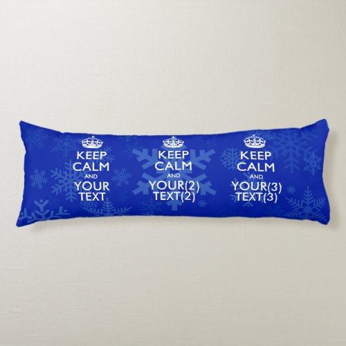 Personalized KEEP CALM AND Your Text for Snow Body Pillow