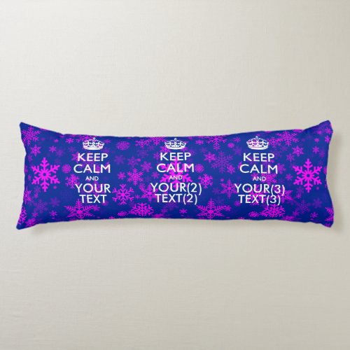 Personalized KEEP CALM AND Your Text for snow Body Pillow