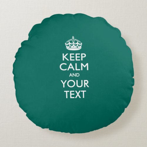 Personalized KEEP CALM AND Your Text for Teal Round Pillow