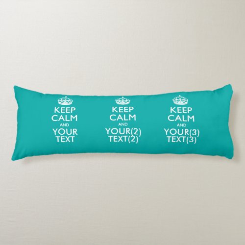 Personalized KEEP CALM AND Your Text for Turquoise Body Pillow