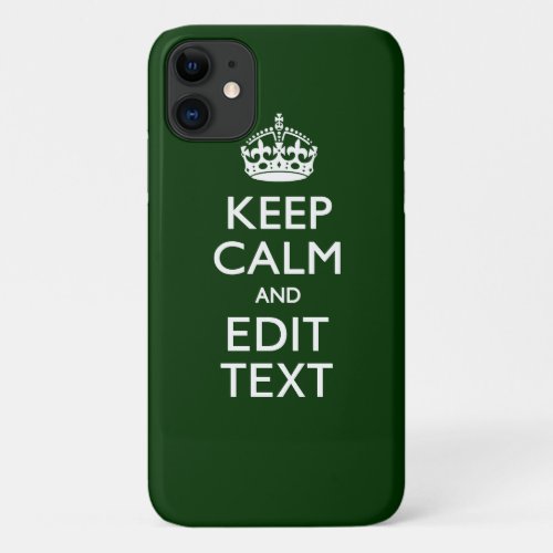 Personalized Keep Calm And Your Text Forest Green iPhone 11 Case