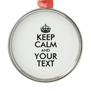 Personalized KEEP CALM and YOUR TEXT Metal Ornament
