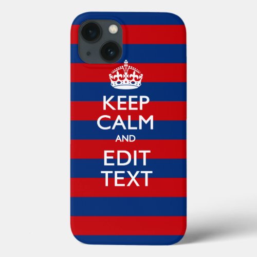 Personalized KEEP CALM AND Your Text on Stripes iPhone 13 Case