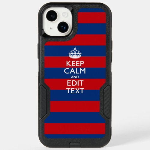 Personalized KEEP CALM AND Your Text on Stripes OtterBox iPhone 14 Plus Case