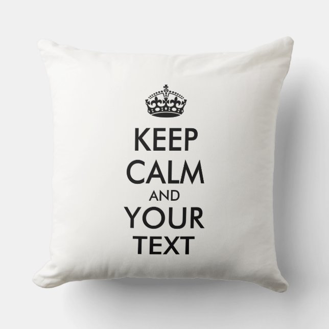 Personalized KEEP CALM and YOUR TEXT Throw Pillow (Front)