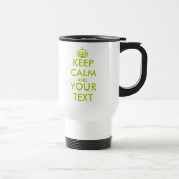 Personalized Keep Calm And Your Text Travel Mug by keepcalmmaker at Zazzle