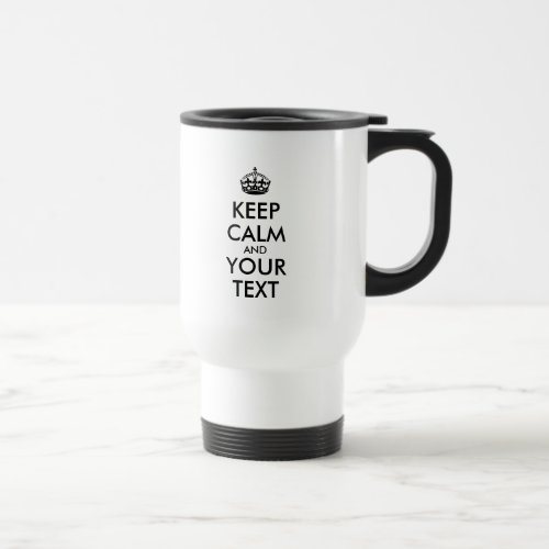 Personalized KEEP CALM and YOUR TEXT Travel Mug