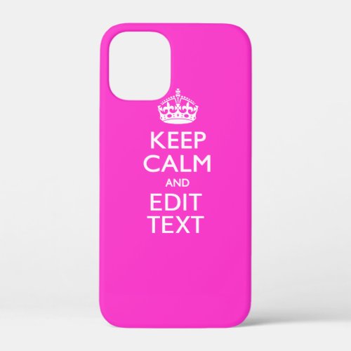 Personalized KEEP CALM AND Your Text Vibrant Pink iPhone 12 Mini Case
