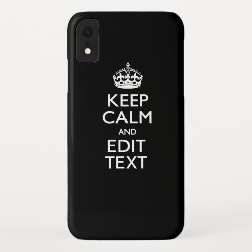 Personalized KEEP CALM Have Your Text on Black iPhone XR Case