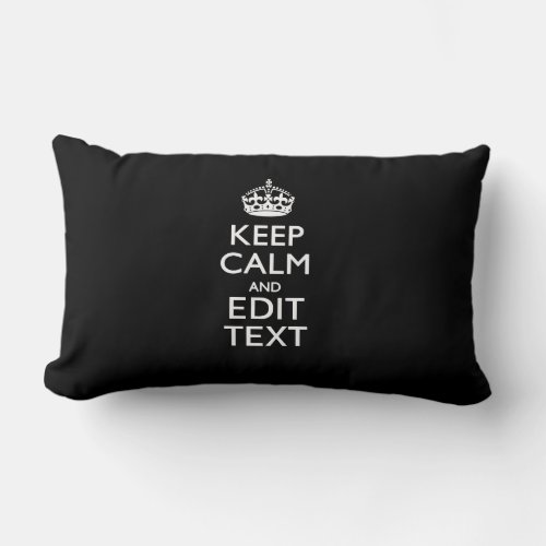 Personalized KEEP CALM Have Your Text on Black Lumbar Pillow