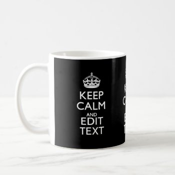 Personalized Keep Calm Your Text On Black Coffee Mug by MustacheShoppe at Zazzle