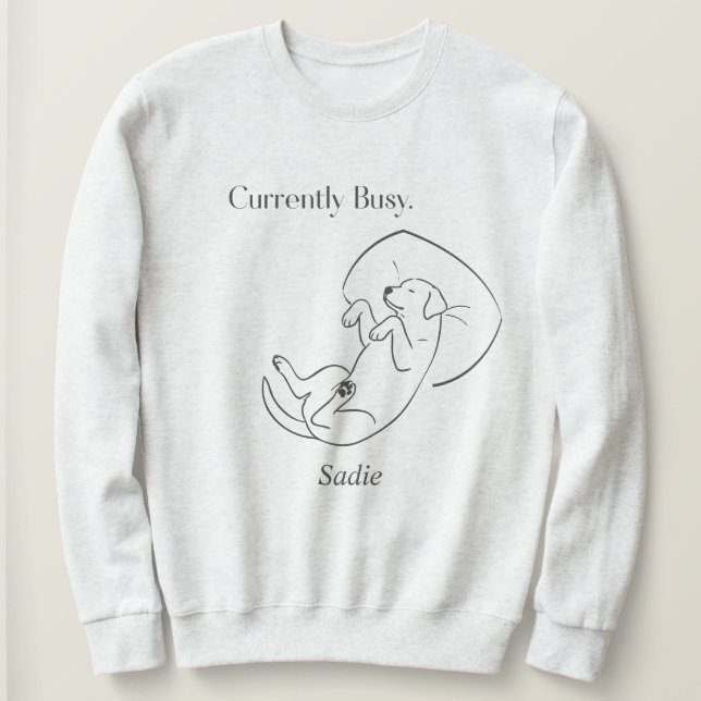 Personalized Labrador Mom Currently Busy Dog Quote Sweatshirt (Design Front)