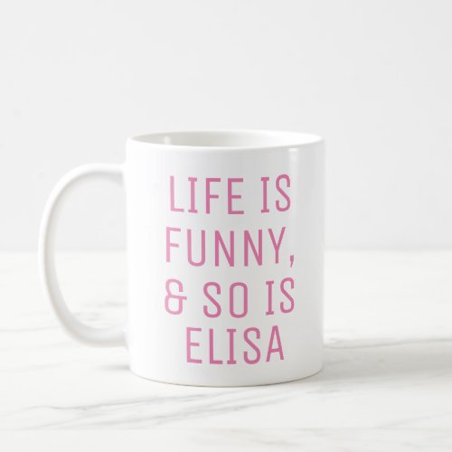 Personalized Life is Funny Humor Quote Slogan Mug