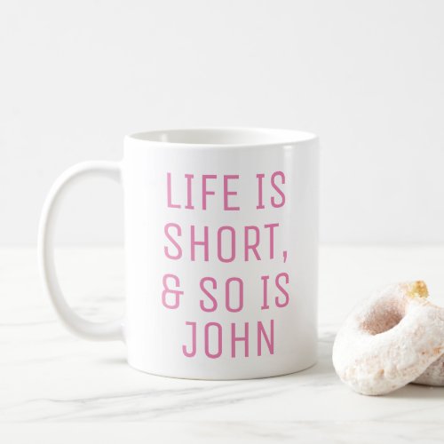 Personalized Life is Short Humor Quote Slogan Mug