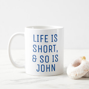 Personalized Life is Short Humor Quote Slogan Mug