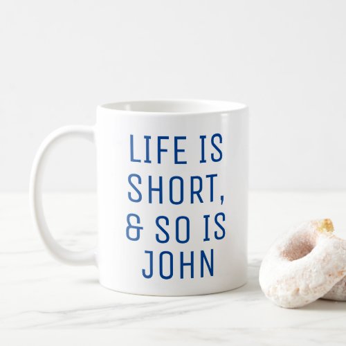 Personalized Life is Short Humor Quote Slogan Mug