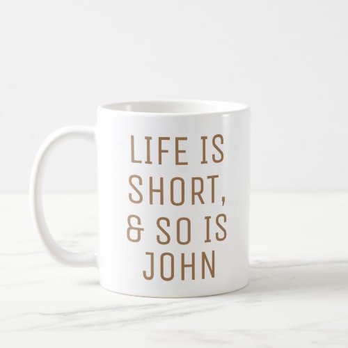 Personalized Life is Short Humor Quote Slogan Mug
