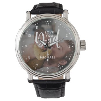 Personalized "love You Dad" Photo Watch by PersonalisedGiftShop at Zazzle