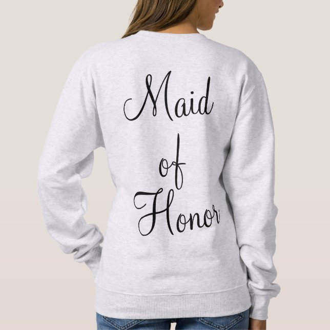 Personalized Maid of Honor Gift Bridesmaid Custom Sweatshirt (Back)