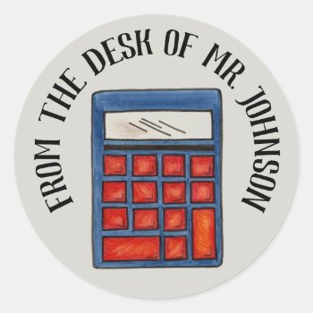 Personalized Math Teacher Calculator From The Desk Classic Round Sticker by rebeccaheartsny at Zazzle