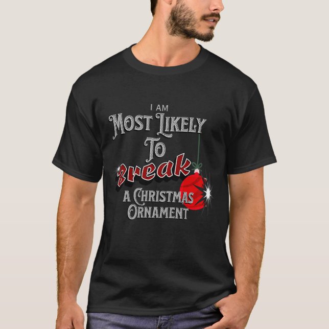 Personalized Most Likely to Break A Ch Ornament T-Shirt (Front)