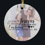 Personalized Mother Daughter Photo Quote Ornament<br><div class="desc">Every mother loves to reminisce about special moments spent with her daughter. This design can be customized with your favorite photo.</div>