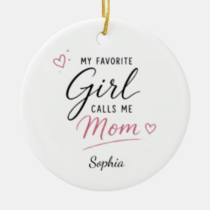 Personalized My Favorite Girl Calls Me Mom Ceramic Ornament