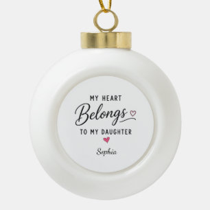 Personalized My Heart Belongs To My Daughter Ceramic Ball Christmas Ornament