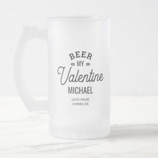 Personalized Name Beer My Valentine Love Glass Cup