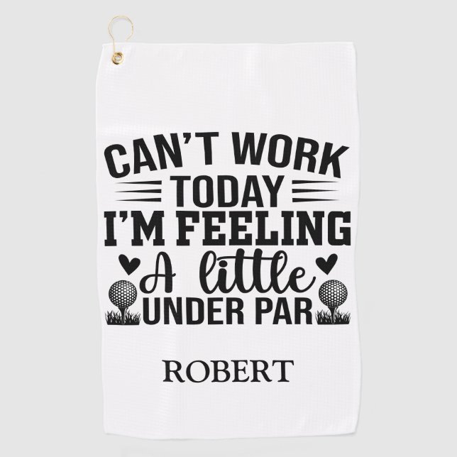 Personalized Name Cant Work Today Im Feeling  Golf Towel (Front)