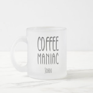 Personalized  Name Coffee Maniac - Funny  Frosted Glass Coffee Mug