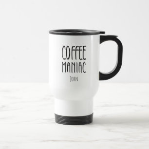 Personalized Name Coffee Maniac - Funny Travel Mug