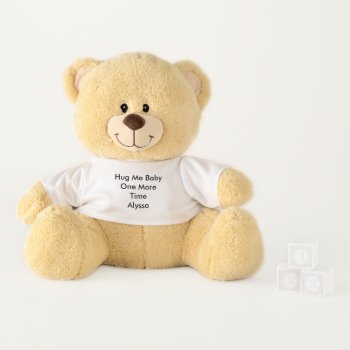 Personalized Name Hug Me Baby One More Time One Teddy Bear by funnyjokes at Zazzle