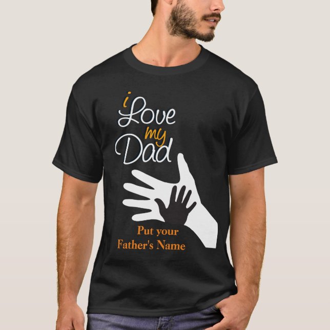 Personalized Name I love my dad, happy fathers day T-Shirt (Front)