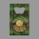 Personalized Name Irish Pub Sign St. Patrick's Day Credit Card Bottle Opener
