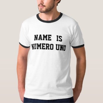 Personalized Name Is Numero Uno T-shirt by clonecire at Zazzle