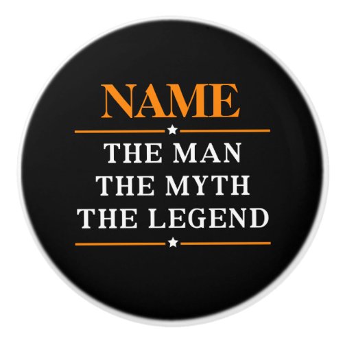 Personalized Name The Man The Myth The Legend Ceramic Knob