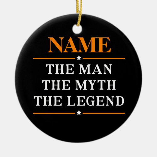 Personalized Name The Man The Myth The Legend Ceramic Ornament