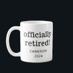 Personalized Name Year Retirement Retired Gift Coffee Mug<br><div class="desc">Celebrate retirement in style with this customizable "Officially Retired!" mug, perfect for honoring the hard work and dedication of someone special. Featuring a clean, minimalist design with bold black text on a classic white ceramic mug, this thoughtful gift can be personalized with the retiree's name and retirement year. Ideal as...</div>