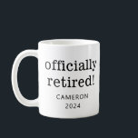 Personalized Name Year Retirement Retired Gift Coffee Mug<br><div class="desc">Celebrate retirement in style with this customizable "Officially Retired!" mug, perfect for honoring the hard work and dedication of someone special. Featuring a clean, minimalist design with bold black text on a classic white ceramic mug, this thoughtful gift can be personalized with the retiree's name and retirement year. Ideal as...</div>
