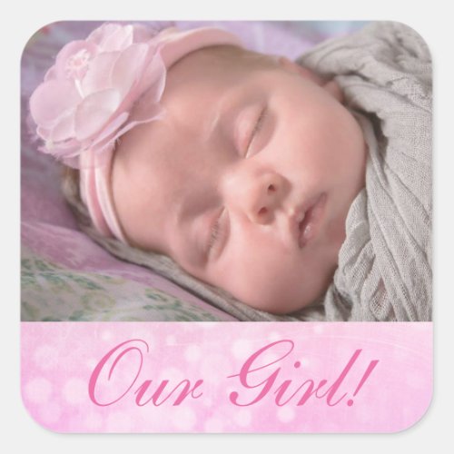 Personalized Our Girl Photo New Baby Announcement Square Sticker