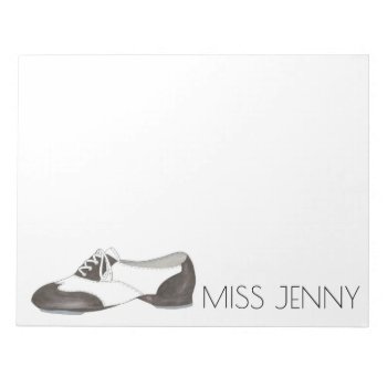 Personalized Oxford Tap Shoe Dance Teacher Notepad by rebeccaheartsny at Zazzle