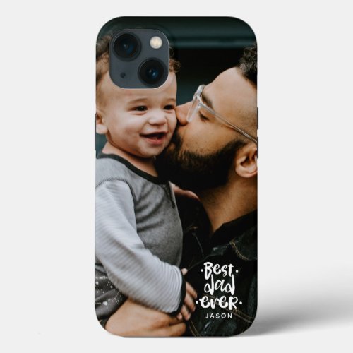  Personalized Photo Best Dad Ever Name Overlay iPhone 13 Case