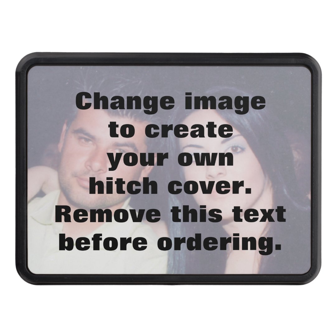 Personalized photo hitch cover. Make your own Tow Hitch Cover Zazzle
