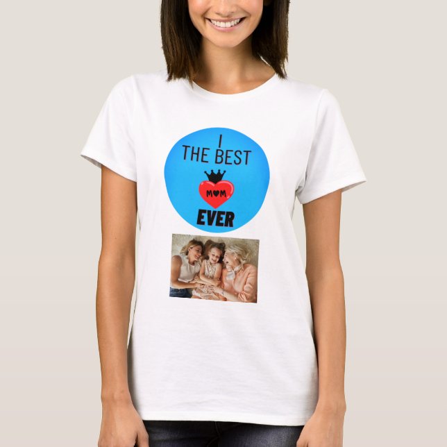 Personalized Photo the best mom ever  T-Shirt (Front)