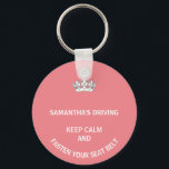 Personalized pink Keep Calm girly driving Keychain<br><div class="desc">A fun gift for women drivers. In a pretty pink the words,  keep calm and fasten your seats are funny. Personalize this with a friend's name. Great for new drivers or those who drive faster than they should.</div>