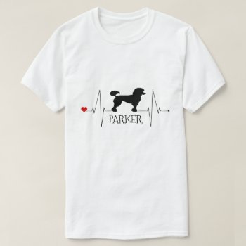 Personalized Poodle Love My Dog Heart Beat T-shirt by Ricaso_Graphics at Zazzle